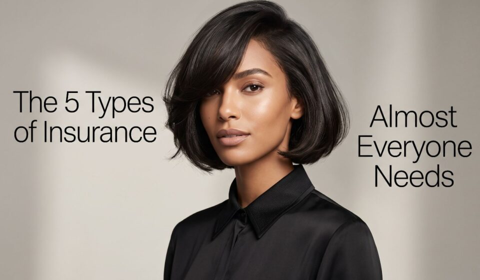 The 5 Types of Insurance Almost Everyone Needs